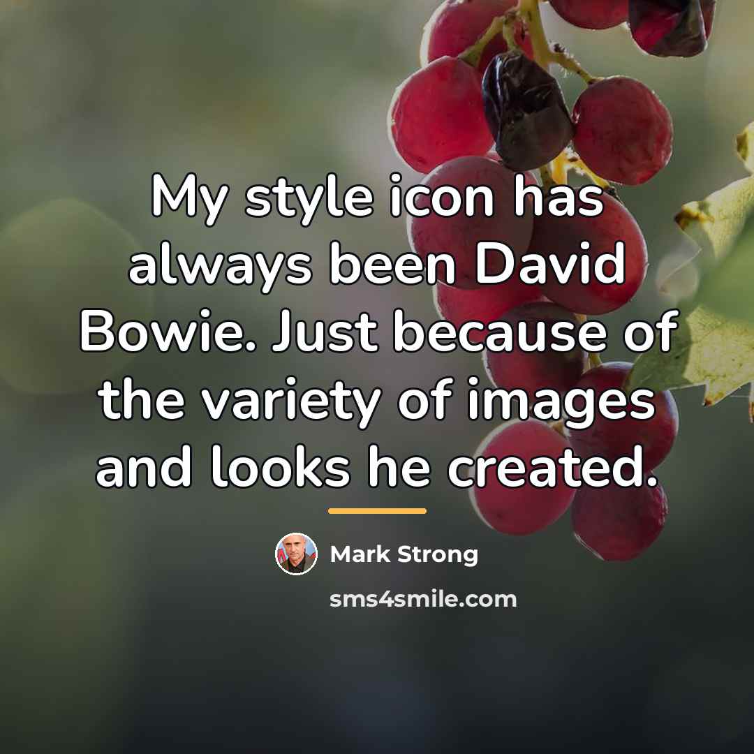 “My style icon has always been David Bowie. Just because…” quote by Mark Strong