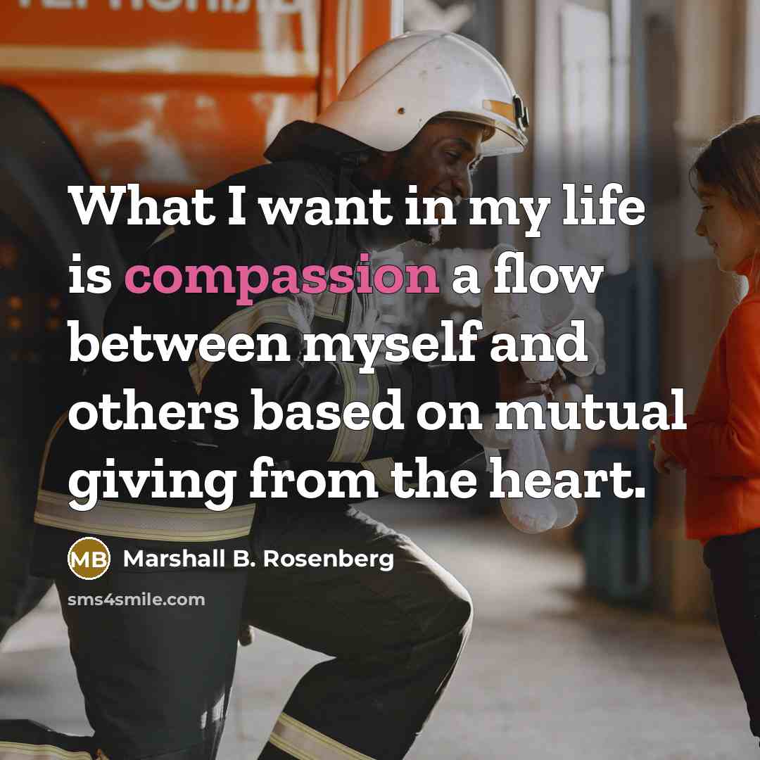 “What I want in my life is compassion a flow…” quote by Marshall B. Rosenberg