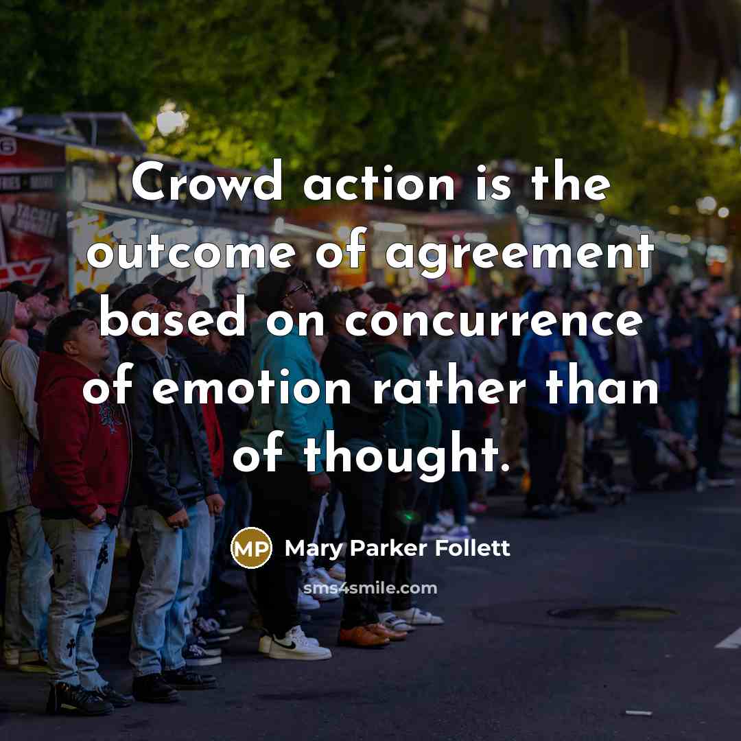 “Crowd action is the outcome of agreement based on concurrence…” quote by Mary Parker Follett