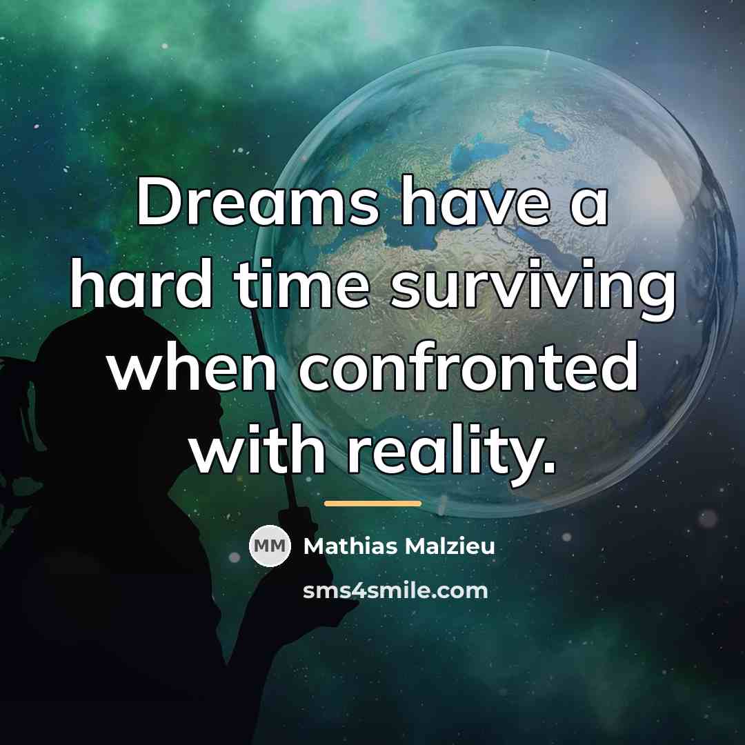 “Dreams have a hard time surviving when confronted with reality.…” quote by Mathias Malzieu