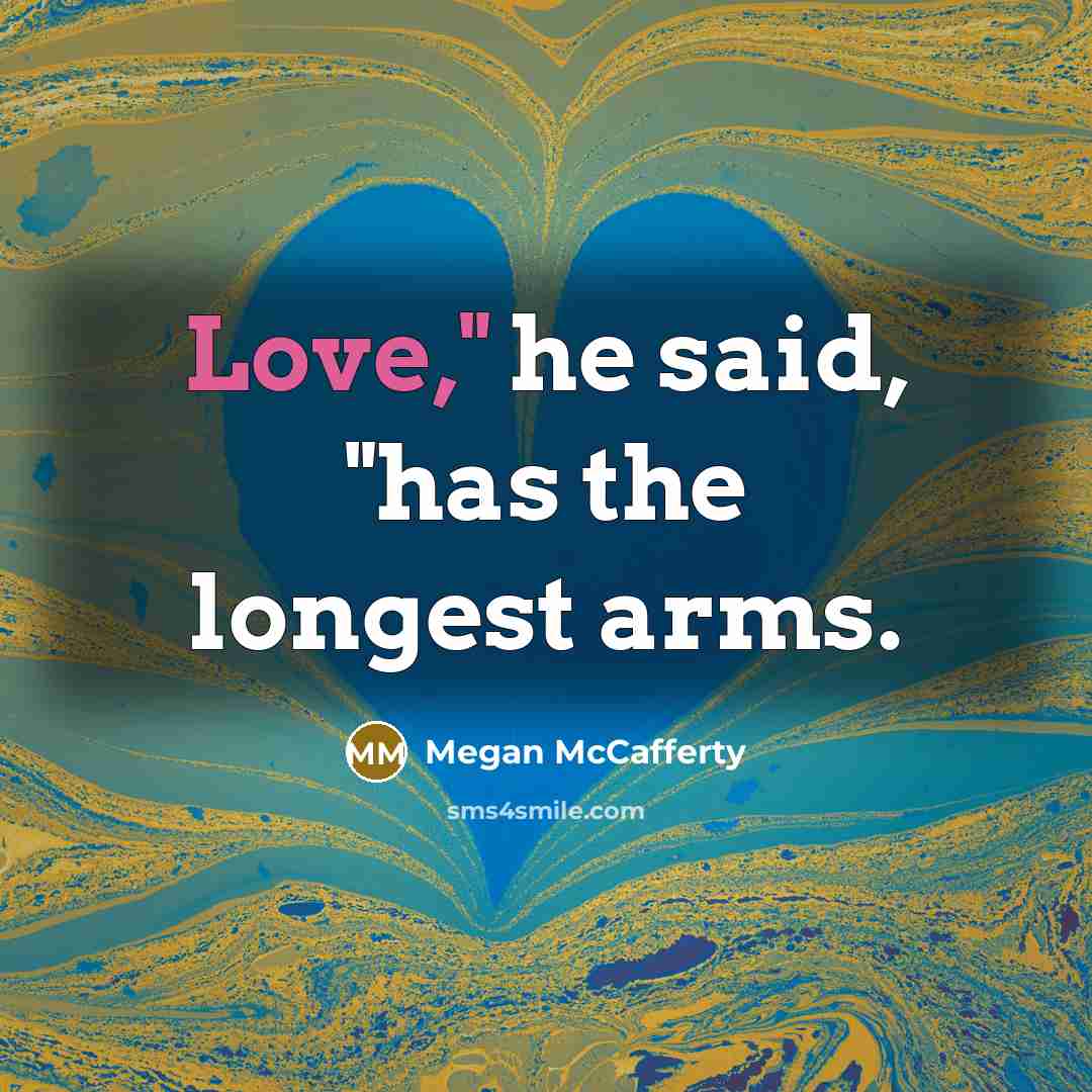 “Love," he said, "has the longest arms.…” quote by Megan McCafferty