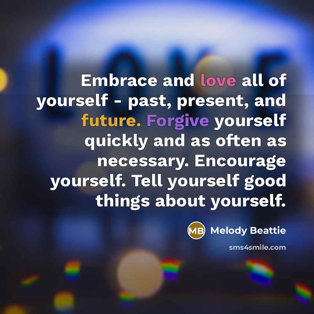“Embrace and love all of yourself - past, present, and…” quote by Melody Beattie