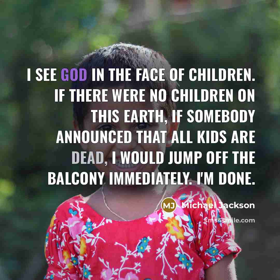 “I see God in the face of children. If there…” quote by Michael Jackson