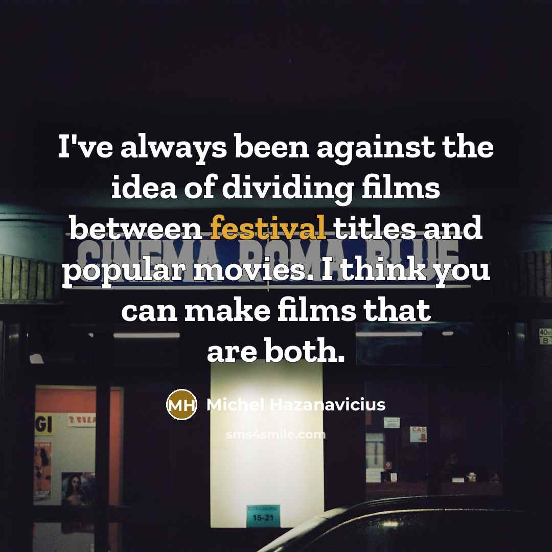 “I've always been against the idea of dividing films between…” quote by Michel Hazanavicius