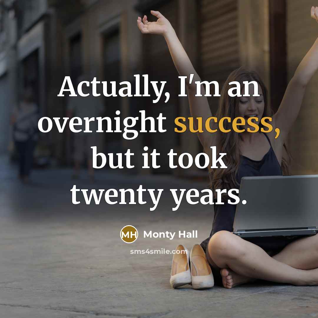 “Actually, I'm an overnight success, but it took twenty years.…” quote by Monty Hall