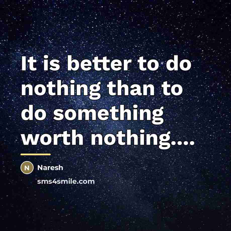 “It is better to do nothing than to do something…” quote by Naresh