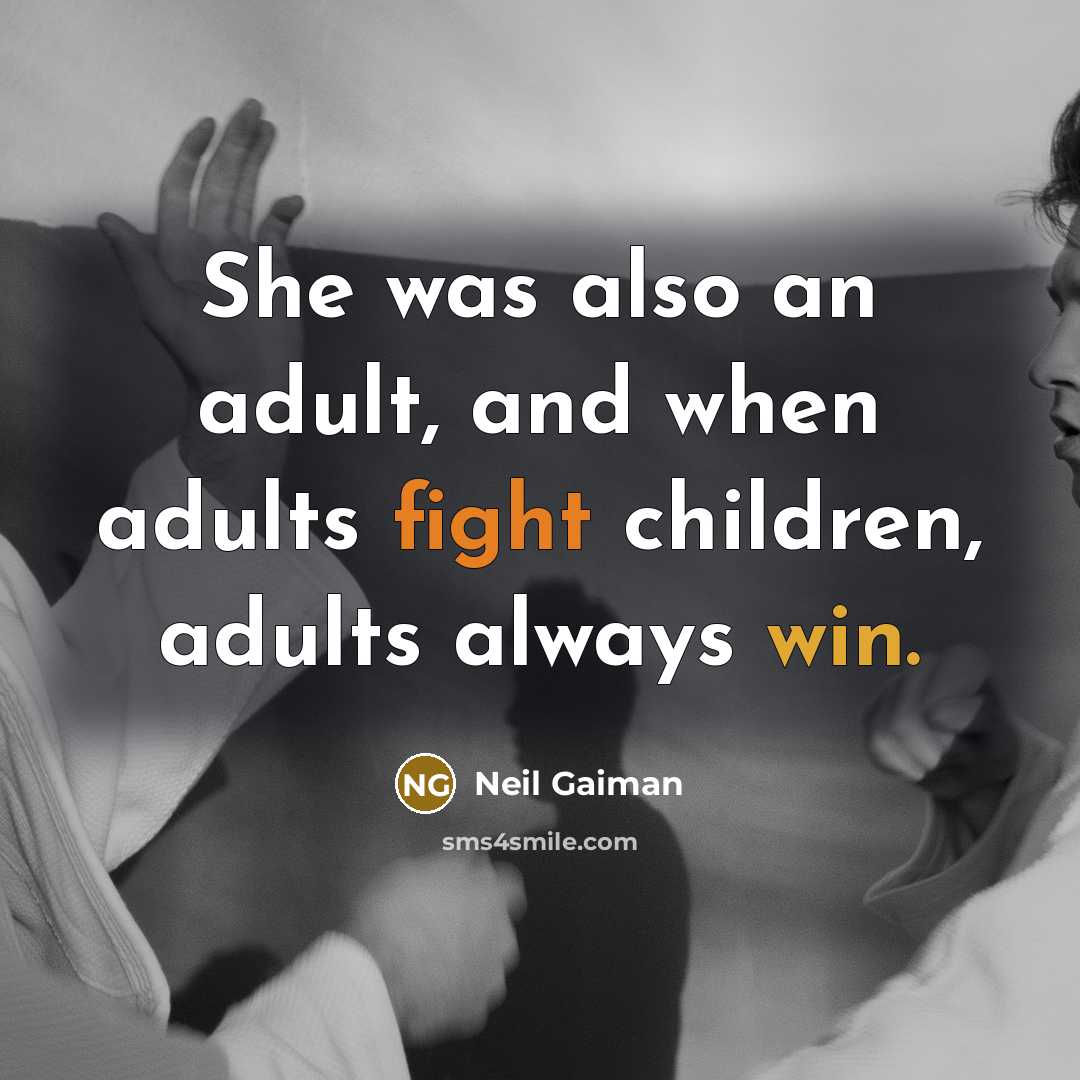 “She was also an adult, and when adults fight children,…” quote by Neil Gaiman