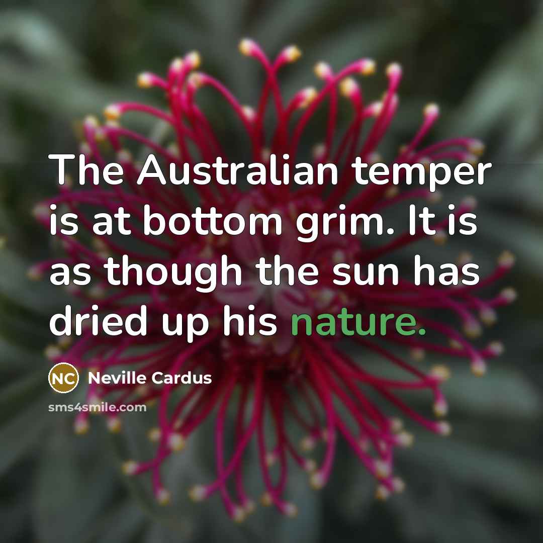 “The Australian temper is at bottom grim. It is as…” quote by Neville Cardus