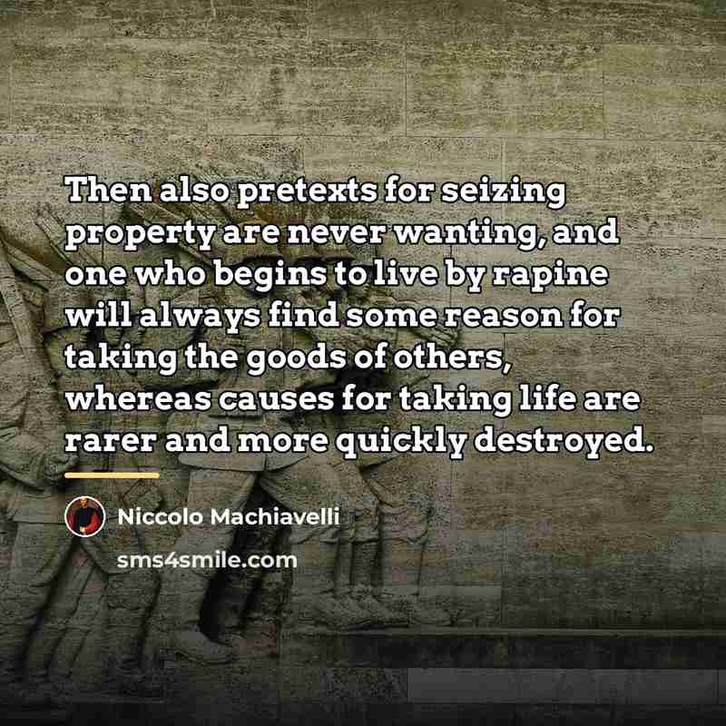 “Then also pretexts for seizing property are never wanting, and…” quote by Niccolo Machiavelli