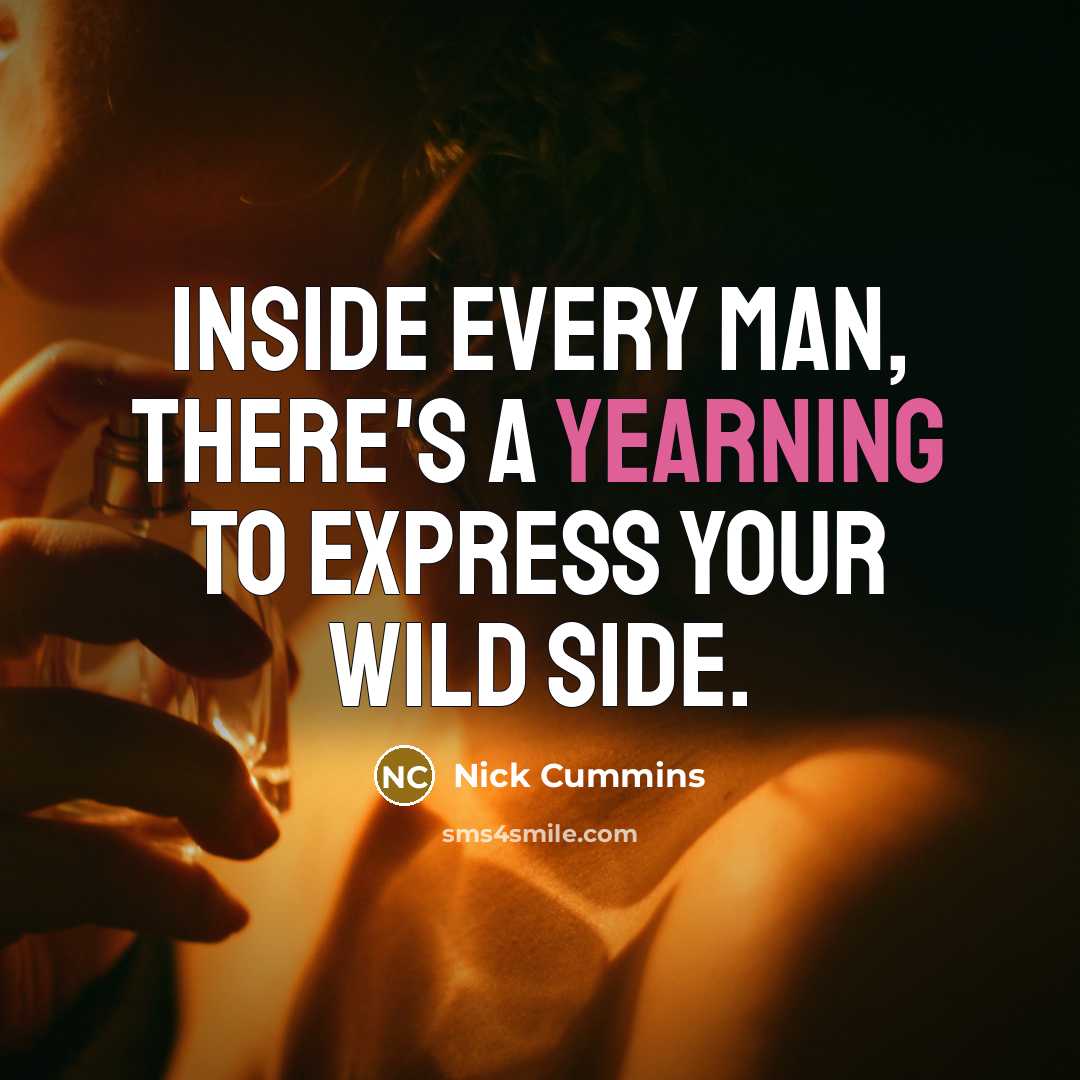 “Inside every man, there's a yearning to express your wild…” quote by Nick Cummins