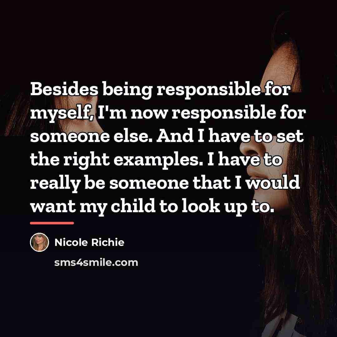“Besides being responsible for myself, I'm now responsible for someone…” quote by Nicole Richie