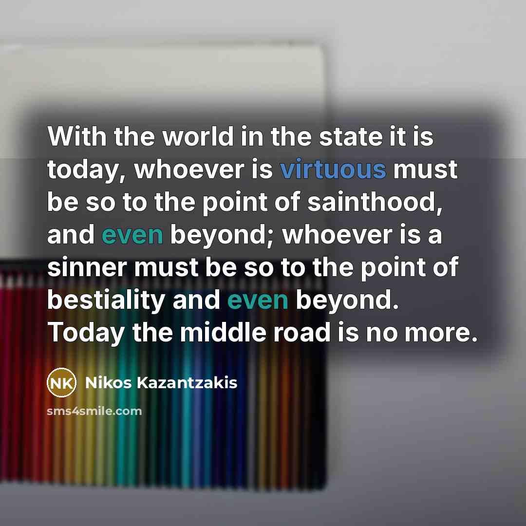 “With the world in the state it is today, whoever…” quote by Nikos Kazantzakis