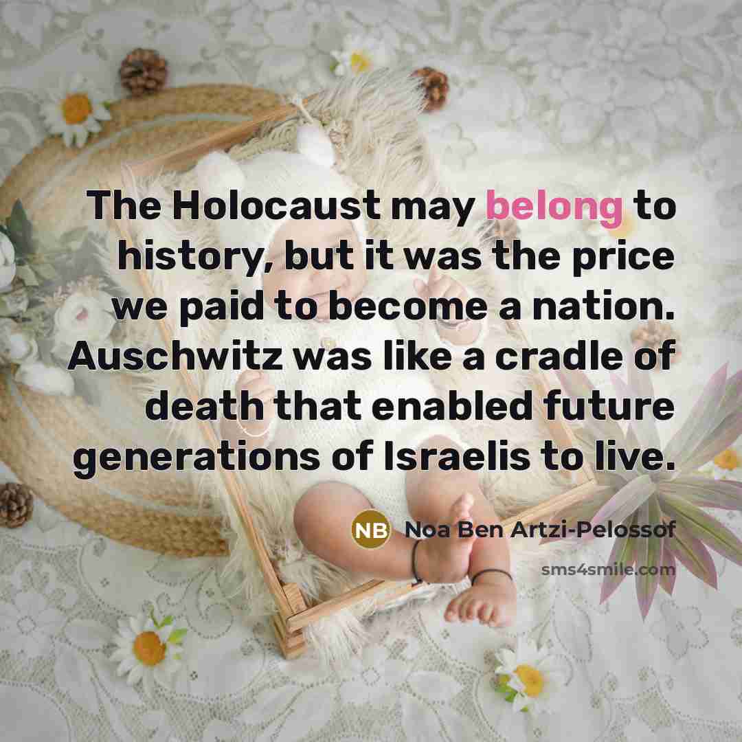“The Holocaust may belong to history, but it was the…” quote by Noa Ben Artzi-Pelossof