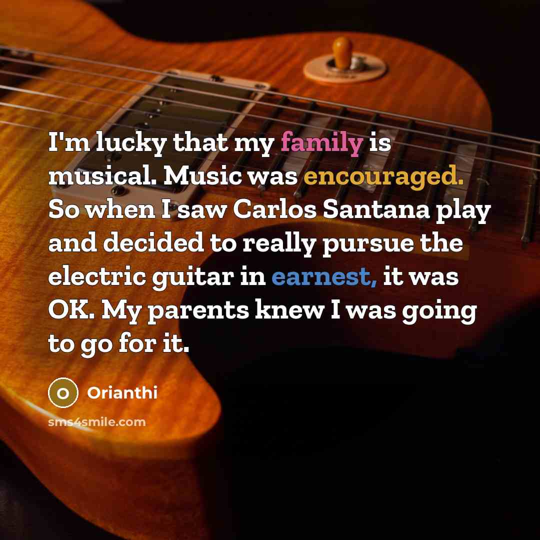 “I'm lucky that my family is musical. Music was encouraged.…” quote by Orianthi