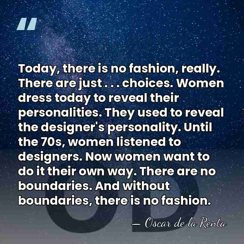 Today, there is no fashion, really. There are just . . .&hellip; - Oscar de la Renta