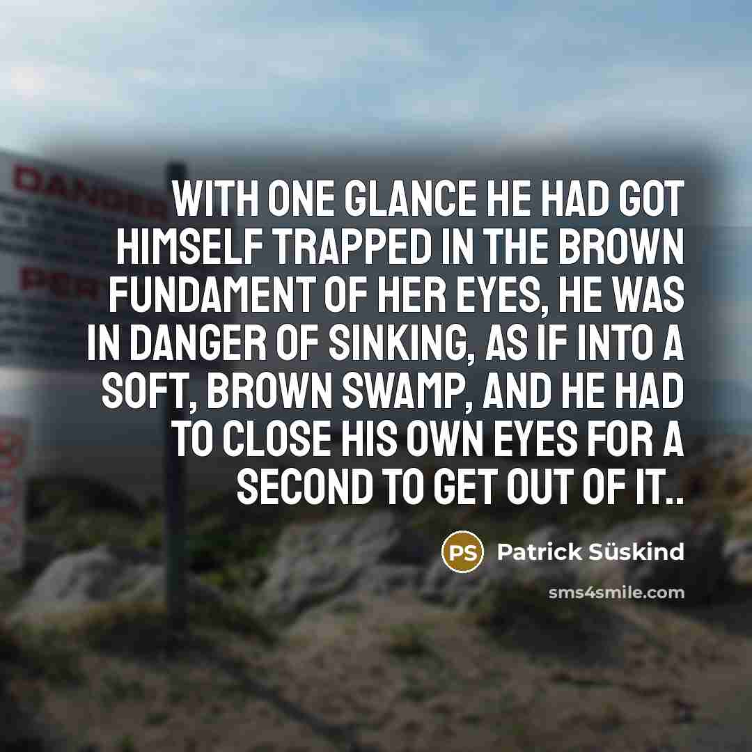 “With one glance he had got himself trapped in the…” quote by Patrick Süskind