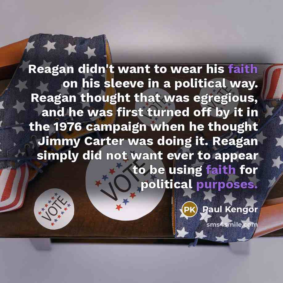 “Reagan didn't want to wear his faith on his sleeve…” quote by Paul Kengor