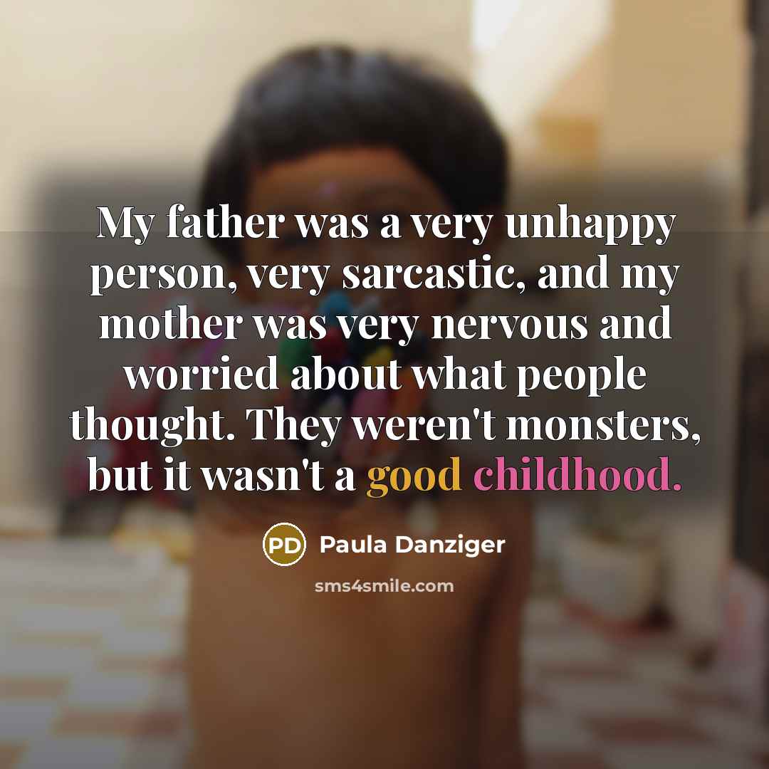 “My father was a very unhappy person, very sarcastic, and…” quote by Paula Danziger