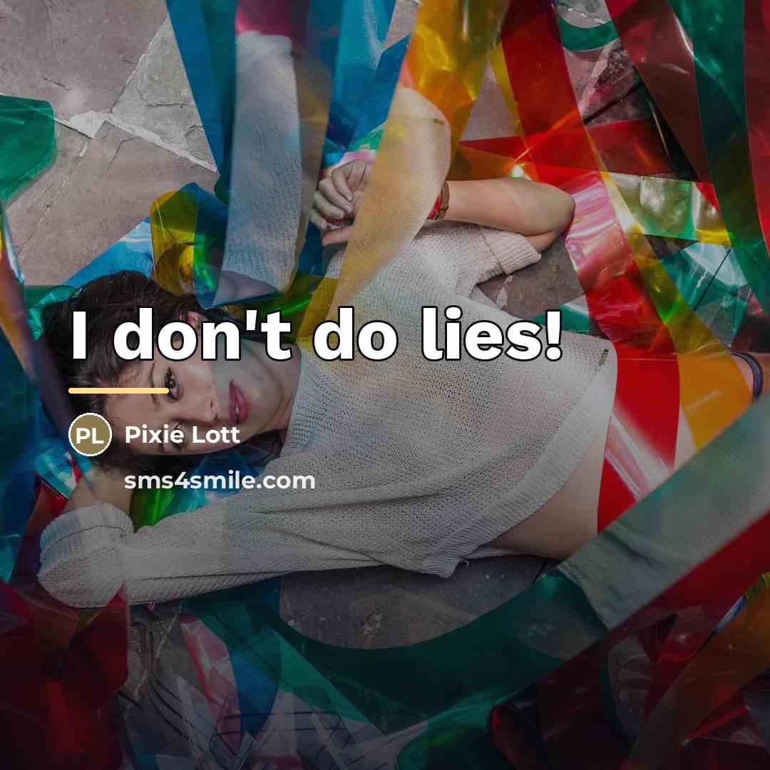 “I don't do lies!…” quote by Pixie Lott