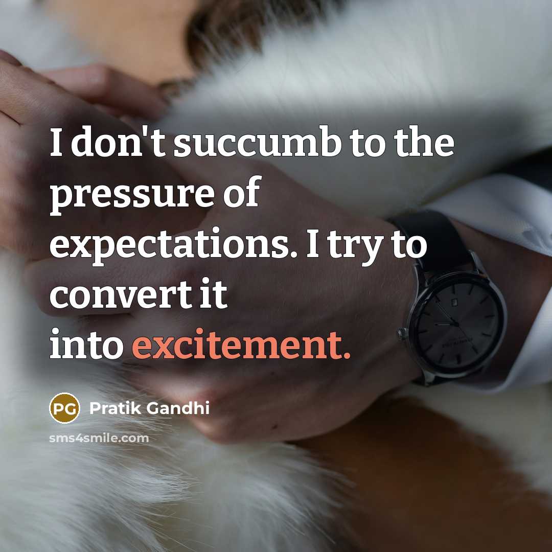 “I don't succumb to the pressure of expectations. I try…” quote by Pratik Gandhi