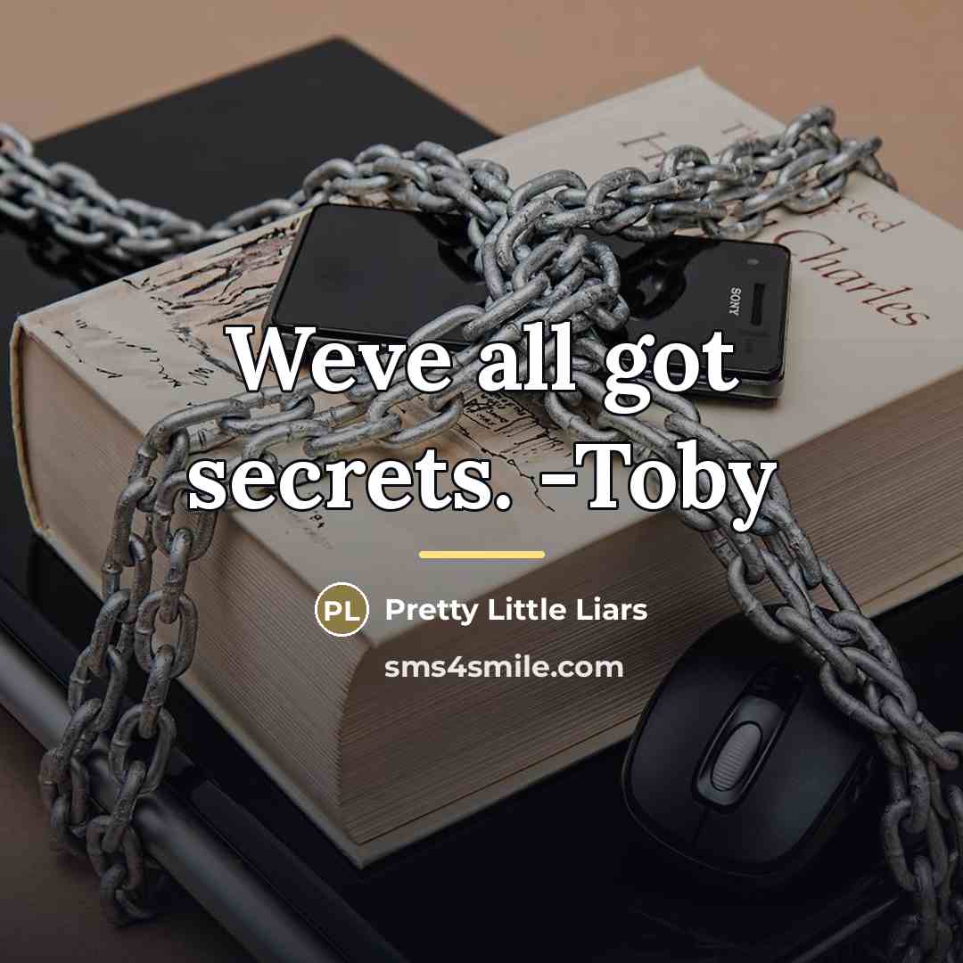 “Weve all got secrets. -Toby…” quote by Pretty Little Liars