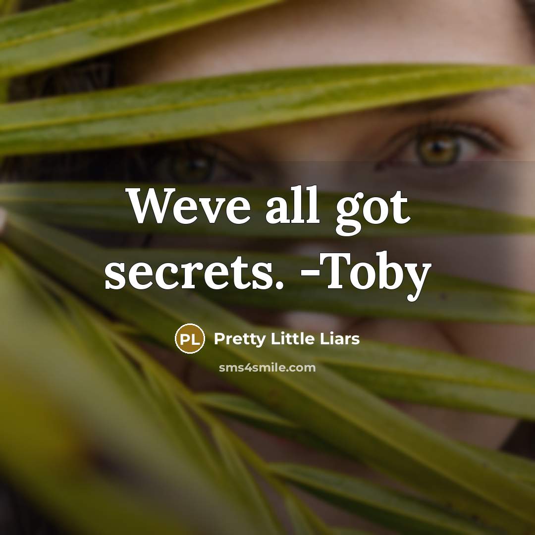 “Weve all got secrets. -Toby” quote by Pretty Little Liars