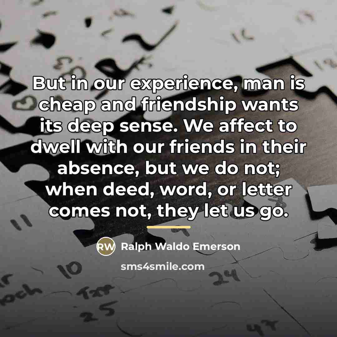“But in our experience, man is cheap and friendship wants…” quote by Ralph Waldo Emerson