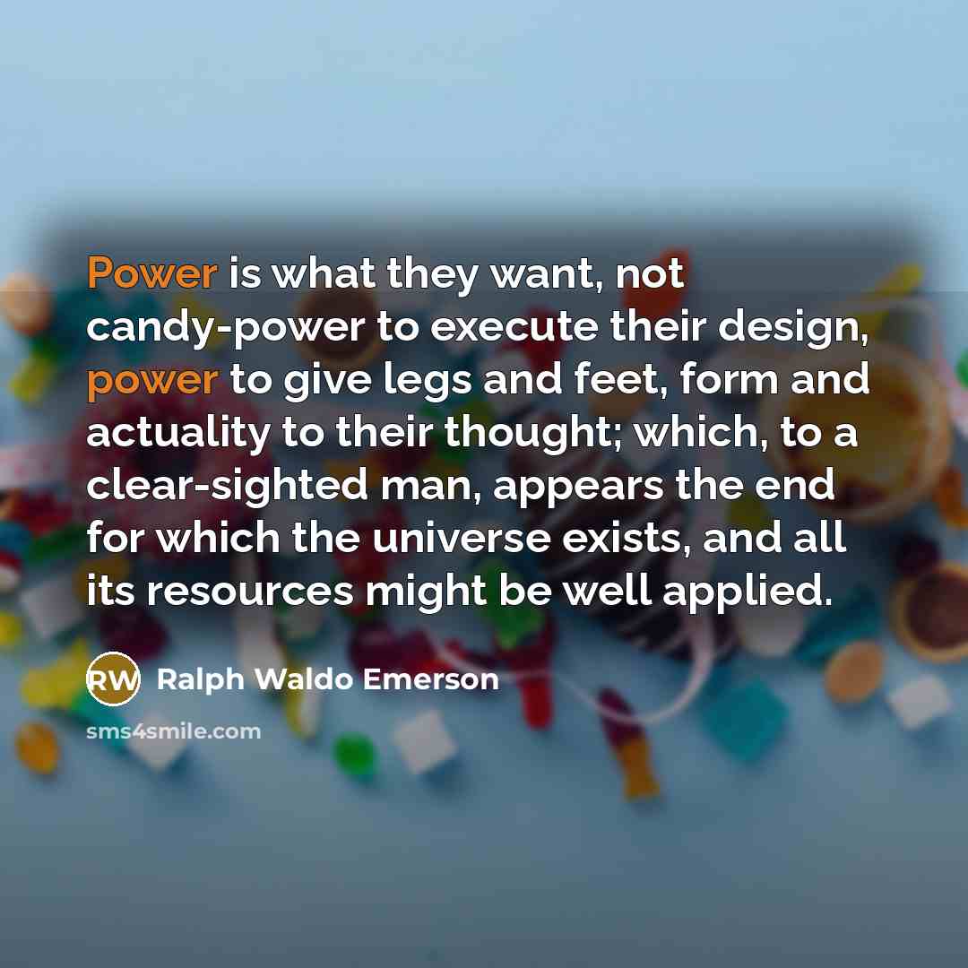 “Power is what they want, not candy-power to execute their…” quote by Ralph Waldo Emerson