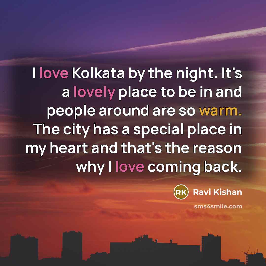 “I love Kolkata by the night. It's a lovely place…” quote by Ravi Kishan