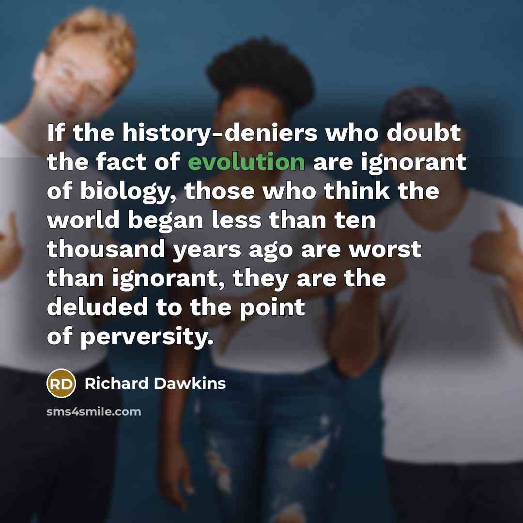 “If the history-deniers who doubt the fact of evolution are…” quote by Richard Dawkins