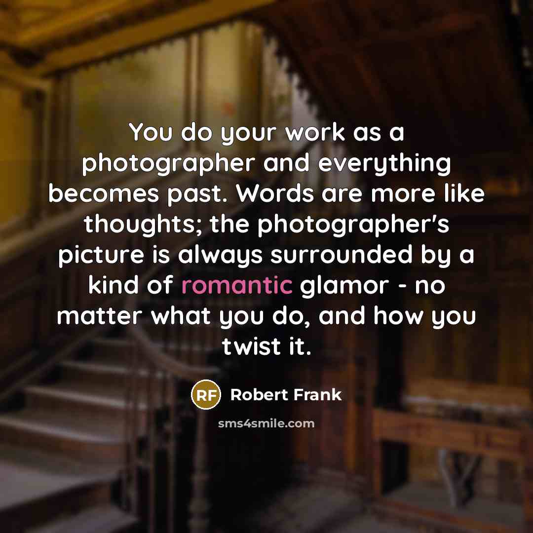 “You do your work as a photographer and everything becomes…” quote by Robert Frank