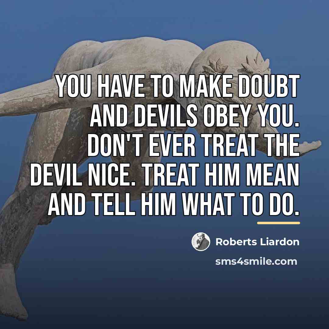 “You have to make doubt and devils obey you. Don't…” quote by Roberts Liardon