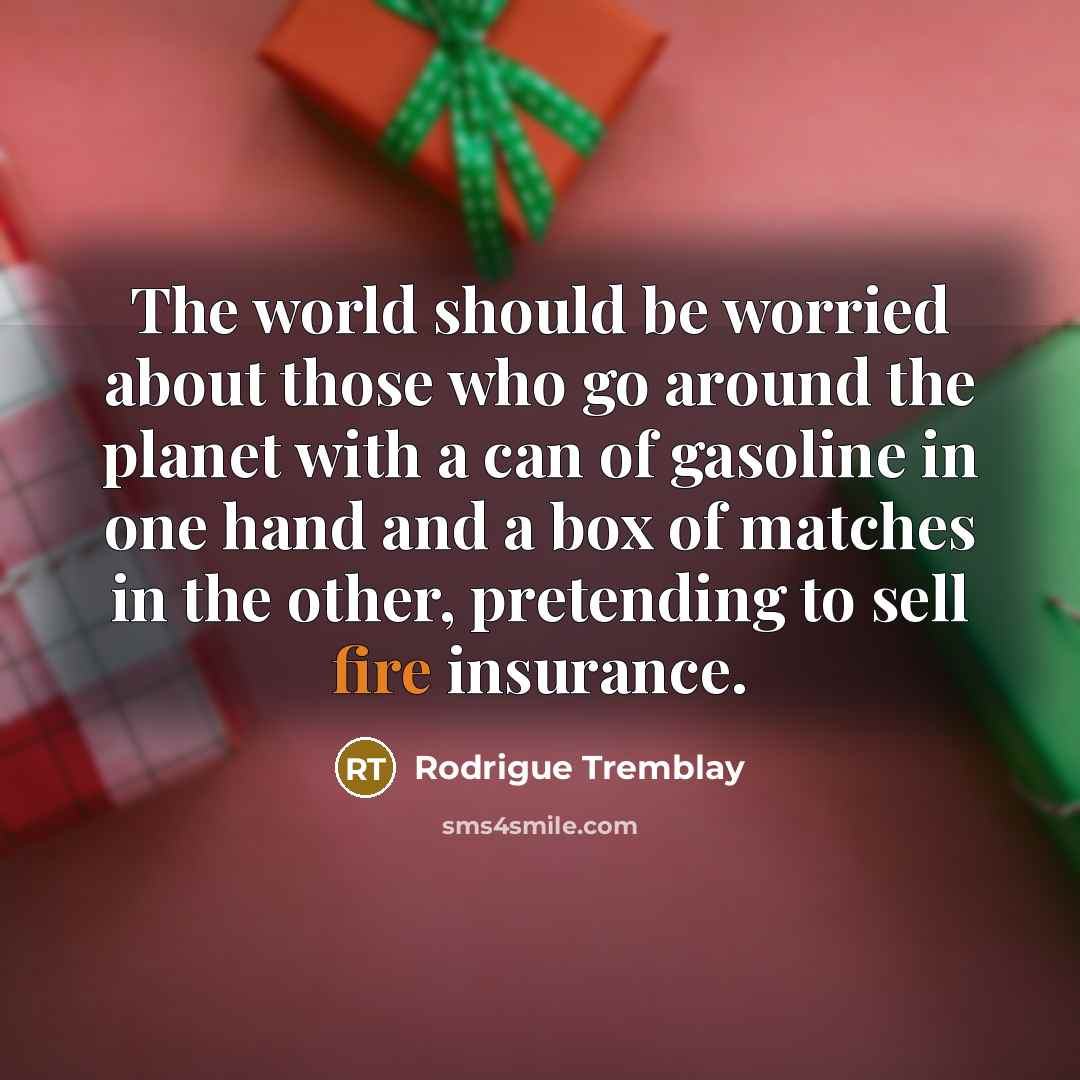“The world should be worried about those who go around…” quote by Rodrigue Tremblay