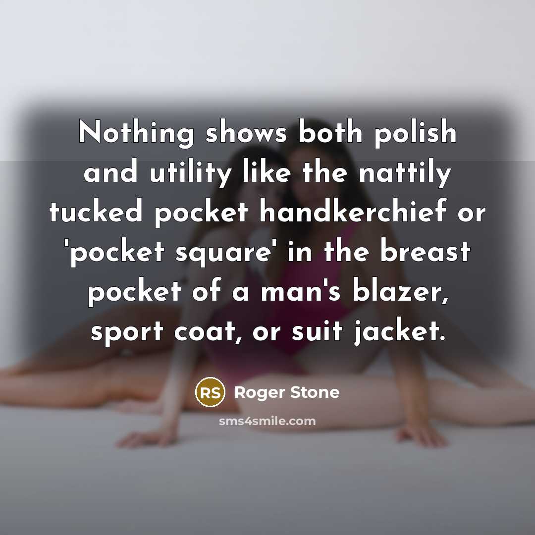 “Nothing shows both polish and utility like the nattily tucked…” quote by Roger Stone