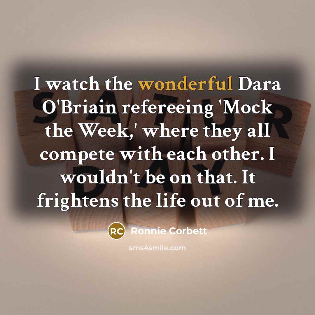 “I watch the wonderful Dara O'Briain refereeing 'Mock the Week,'…” quote by Ronnie Corbett