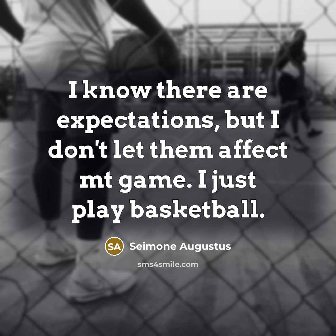 “I know there are expectations, but I don't let them…” quote by Seimone Augustus