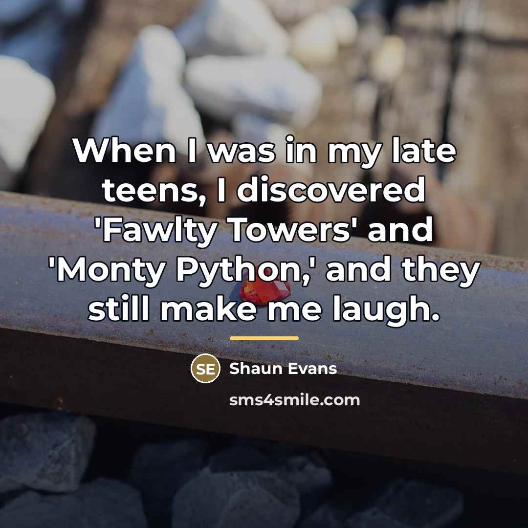 “When I was in my late teens, I discovered 'Fawlty…” quote by Shaun Evans
