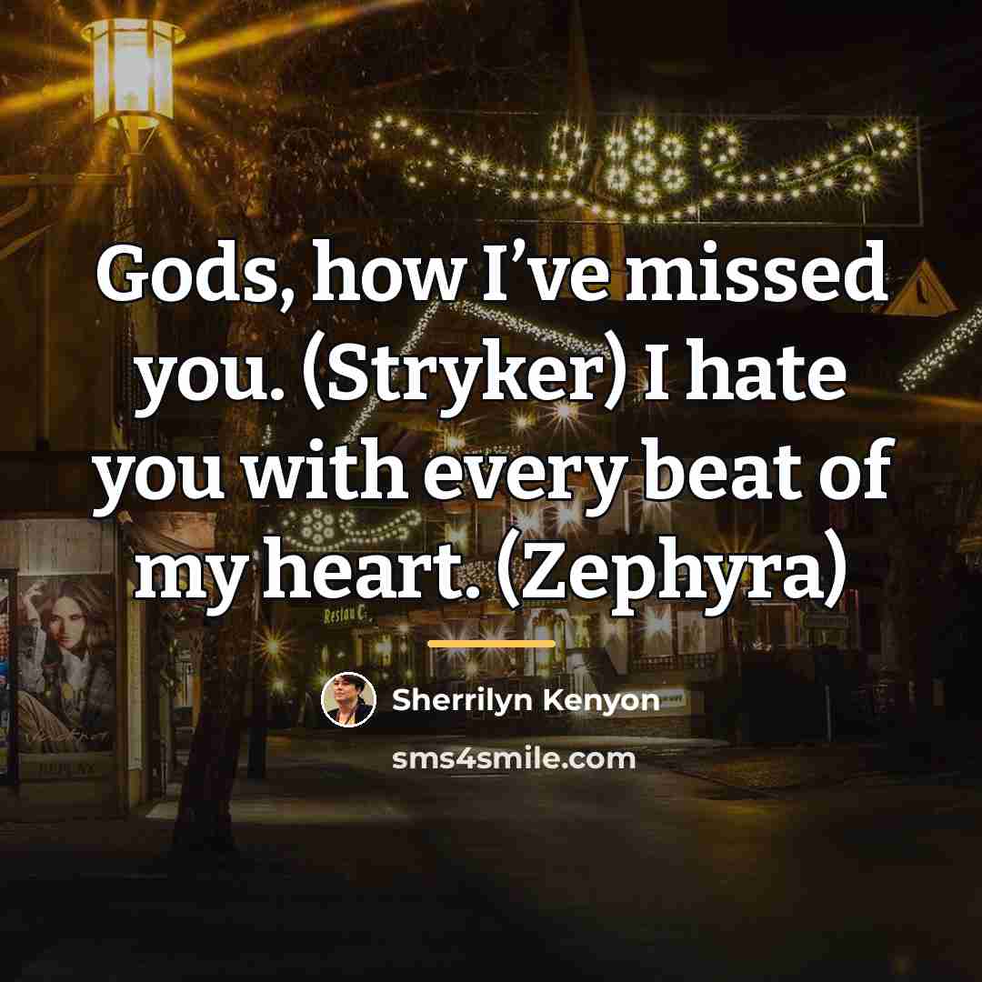 “Gods, how I’ve missed you. (Stryker) I hate you with…” quote by Sherrilyn Kenyon