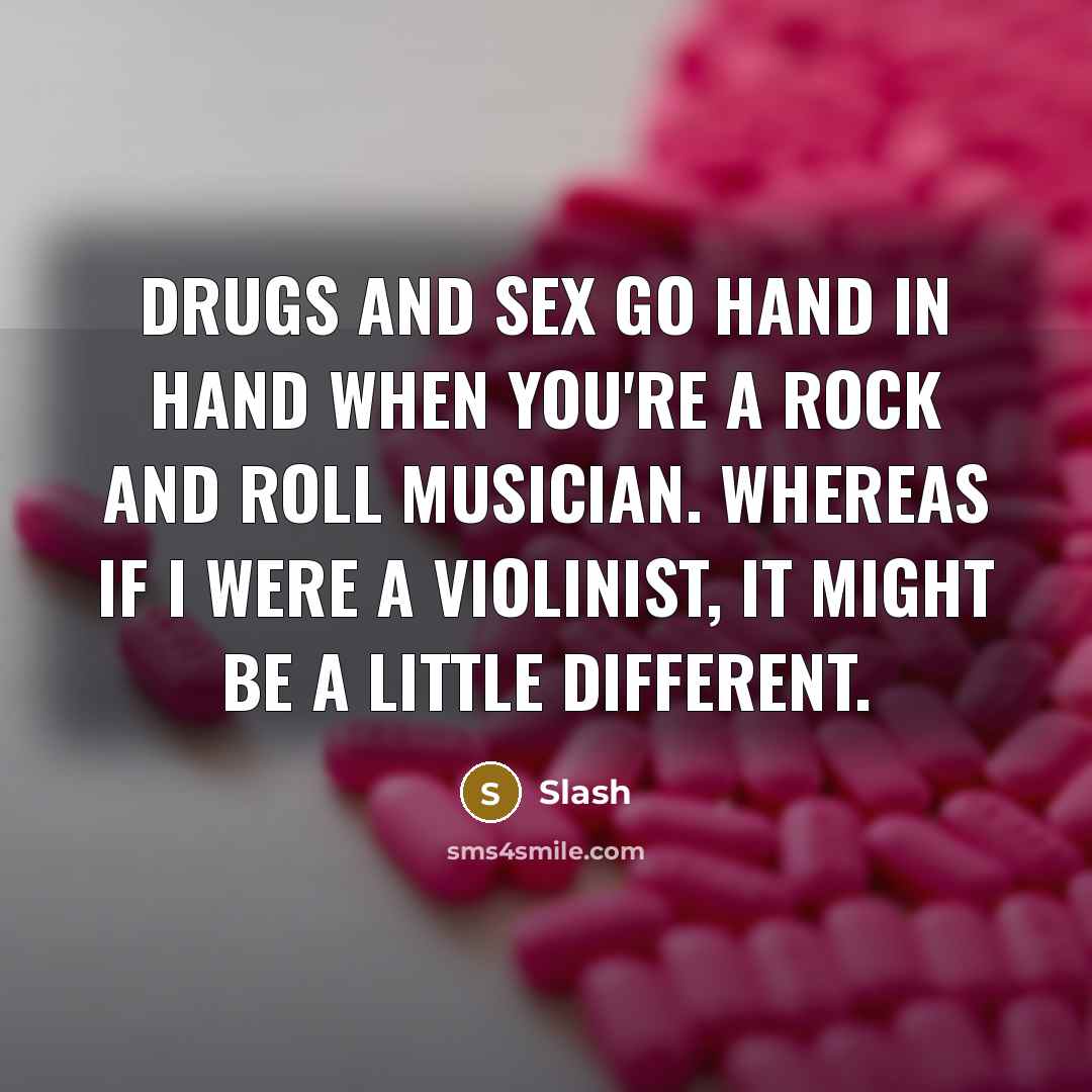 “Drugs and sex go hand in hand when you're a…” quote by Slash