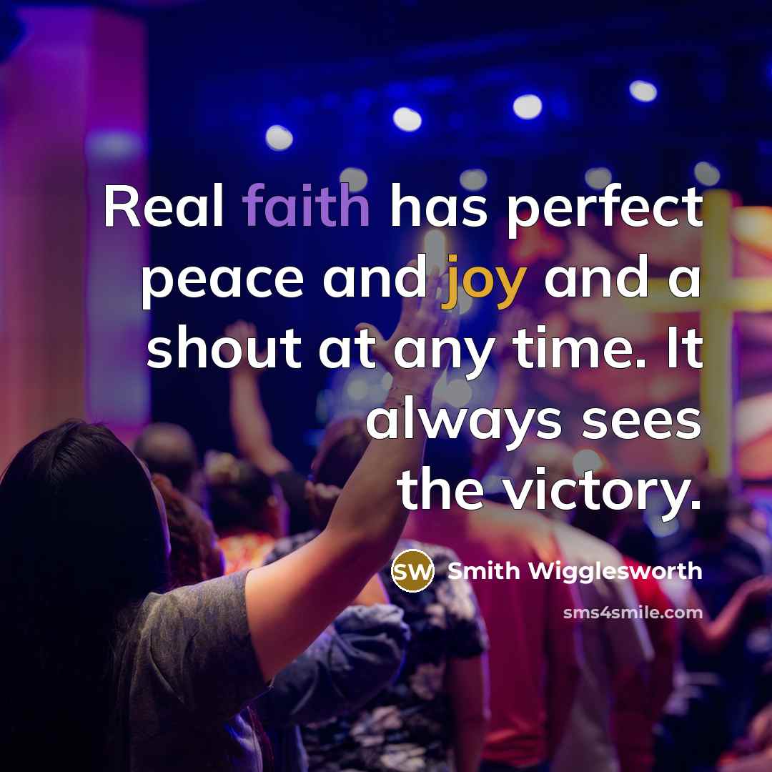 “Real faith has perfect peace and joy and a shout…” quote by Smith Wigglesworth
