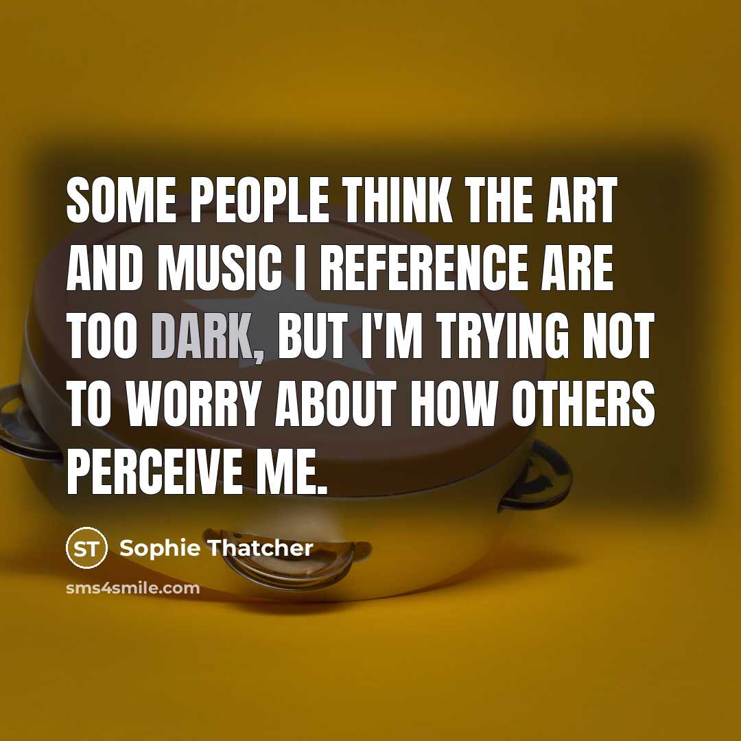 “Some people think the art and music I reference are…” quote by Sophie Thatcher