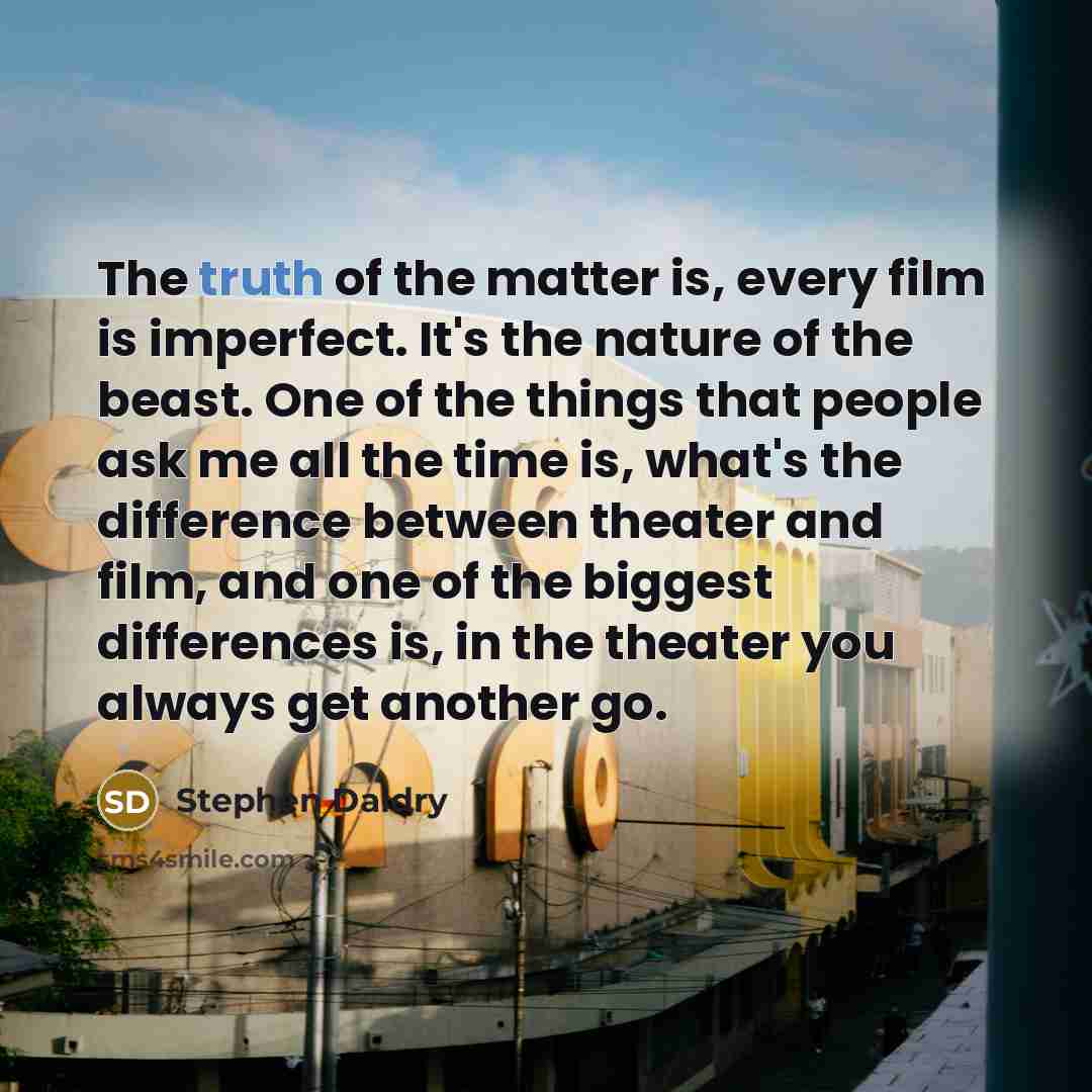 “The truth of the matter is, every film is imperfect.…” quote by Stephen Daldry