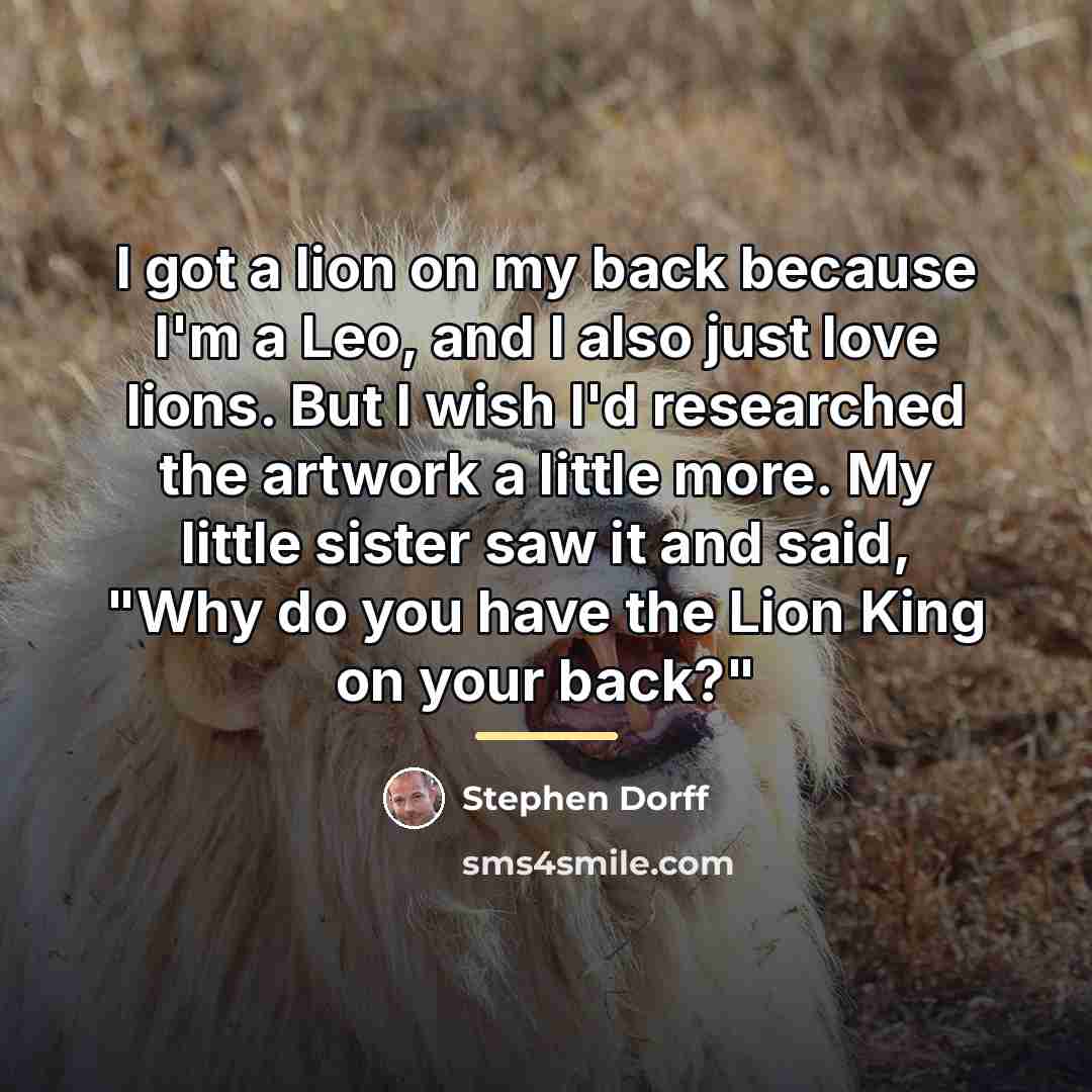 “I got a lion on my back because I'm a…” quote by Stephen Dorff