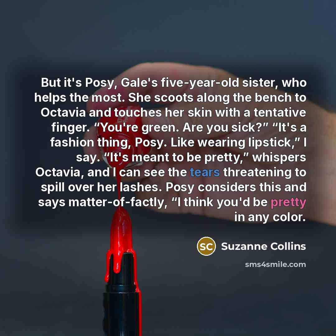 “But it's Posy, Gale's five-year-old sister, who helps the most.…” quote by Suzanne Collins