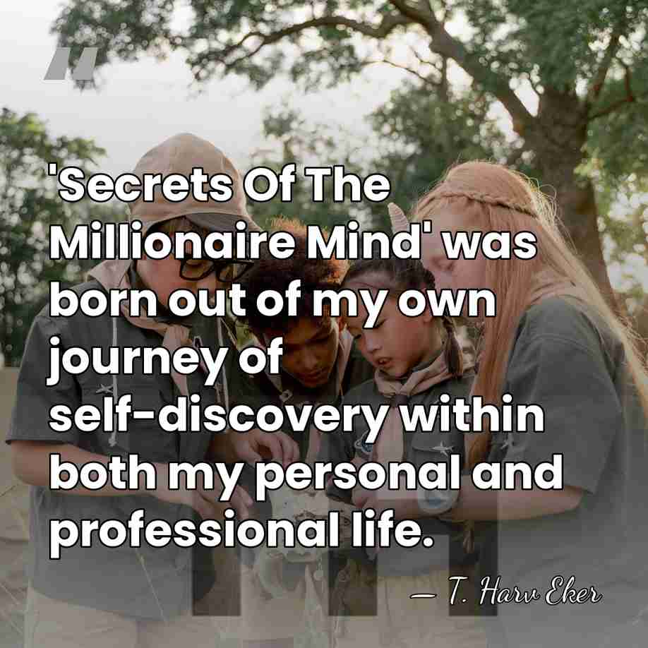 'Secrets Of The Millionaire Mind' was born out of my own journey&hellip; - T. Harv Eker