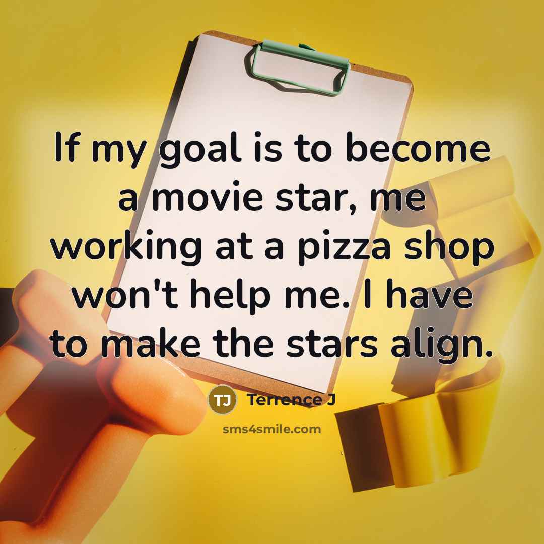 “If my goal is to become a movie star, me…” quote by Terrence J