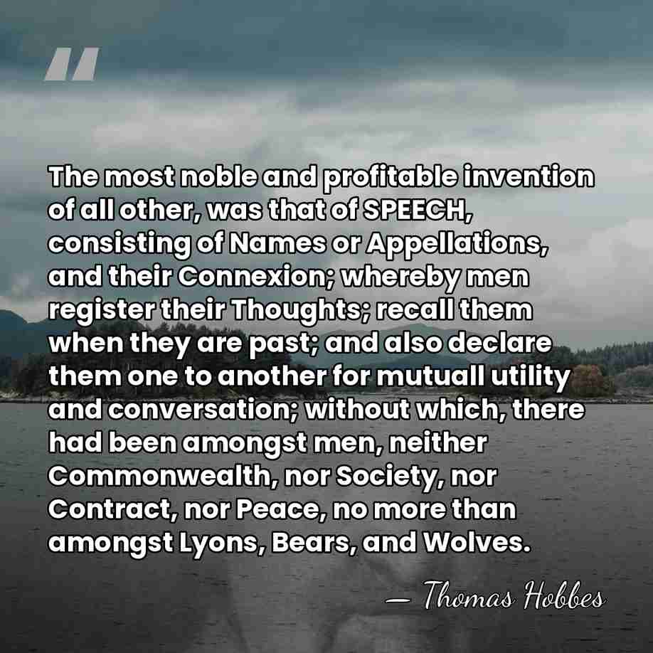 The most noble and profitable invention of all other, was that of&hellip; - Thomas Hobbes