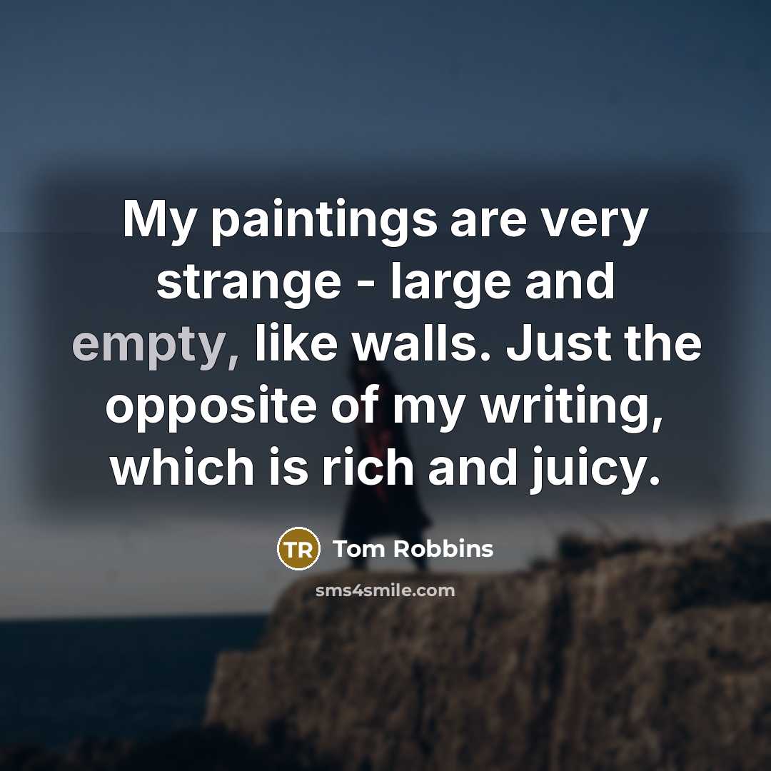 “My paintings are very strange - large and empty, like…” quote by Tom Robbins