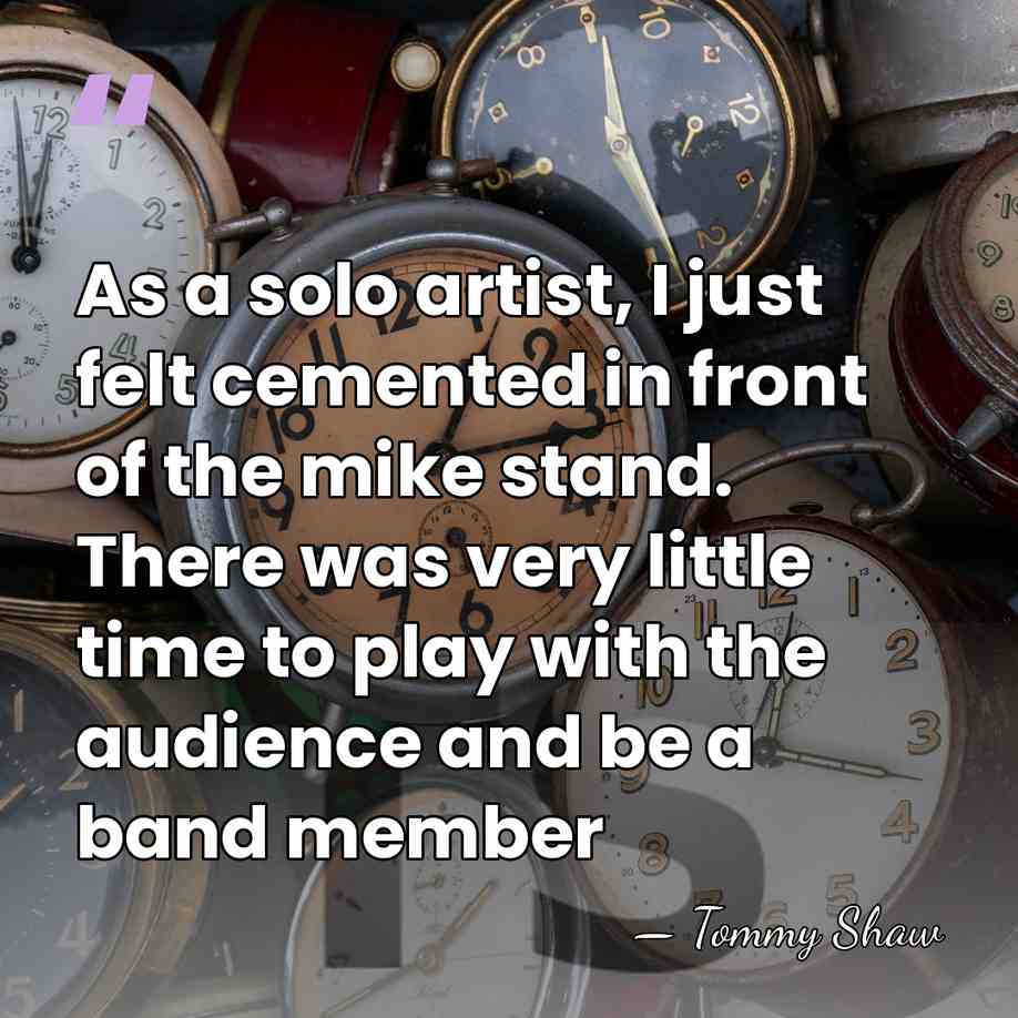 As a solo artist, I just felt cemented in front of the&hellip; - Tommy Shaw