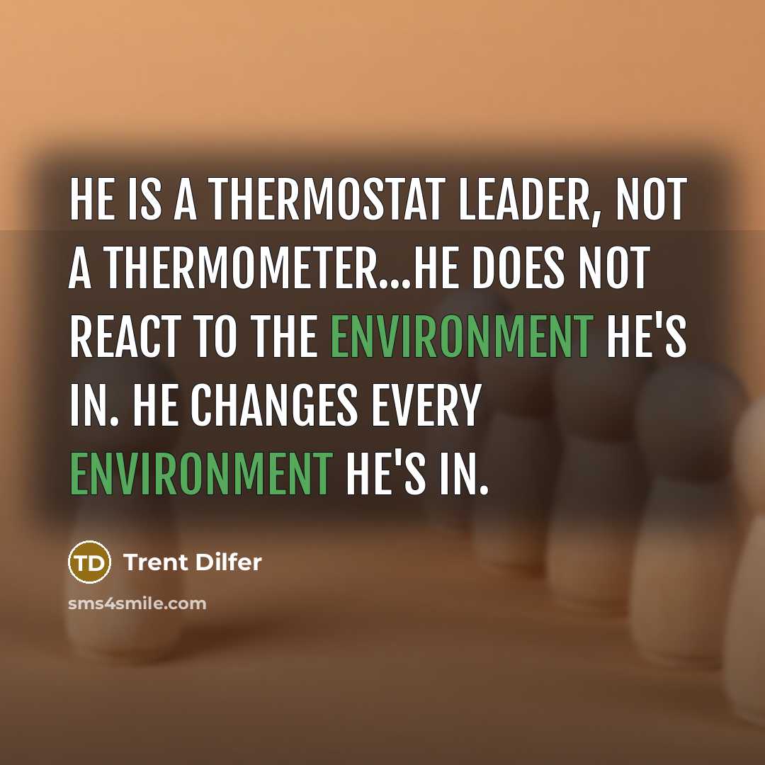 “He is a thermostat leader, not a thermometer...He does not…” quote by Trent Dilfer